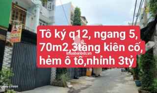 BÁN NHÀ TÔ KÝ QUẬN 12 ,NGANG 5M ,70M2, 3TẦNG KIÊN CỐ ,HẺM Ô TÔ ,  CHỈ NHỈNH 3TỶ