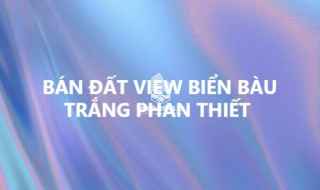 TÔI CẦN BÁN ĐẤT VIEW BIỂN, BÀU TRẮNG, PHAN THIẾT