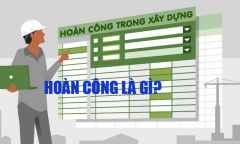 Hoàn công là gì? Thủ tục, quy trình và những điều cần biết khi hoàn công